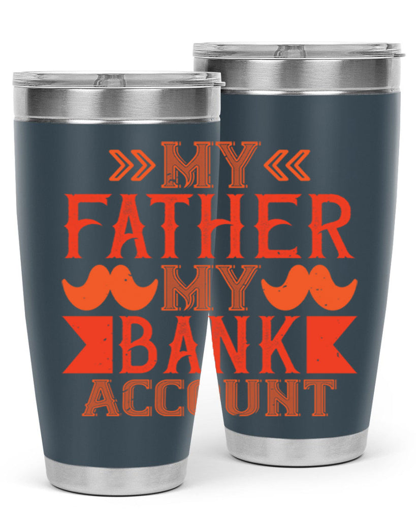 my father my bank account 177#- fathers day- Tumbler