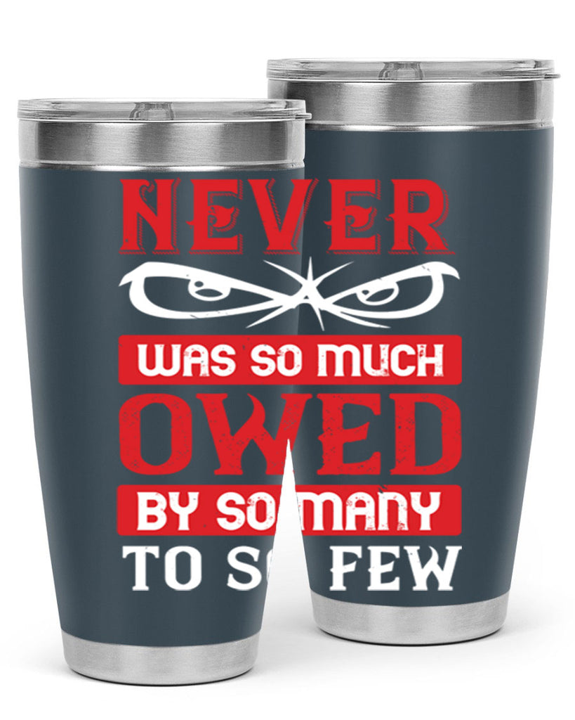 never was so much owed by so many to so few 41#- Veterns Day- Tumbler