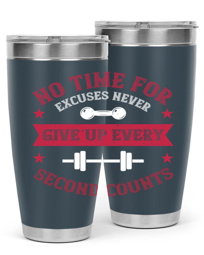 no time for excuses never give up every second 79#- gym- Tumbler