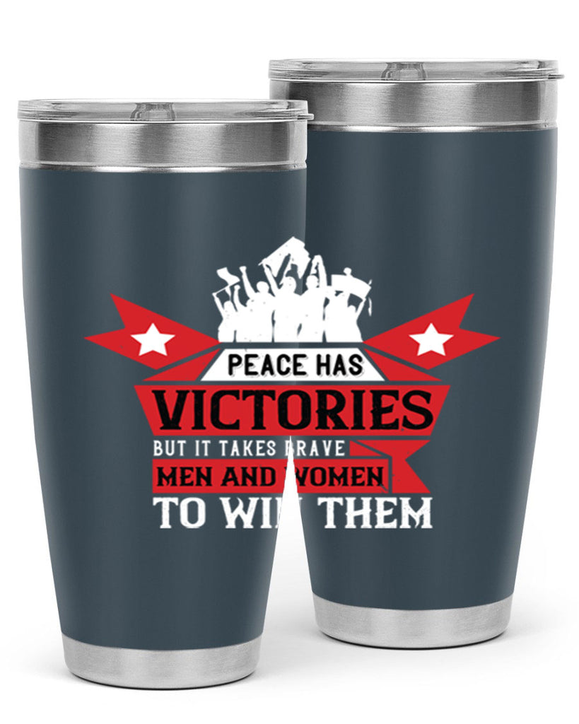 peace has victories but it takes brave men and women to win them 96#- Veterns Day- Tumbler