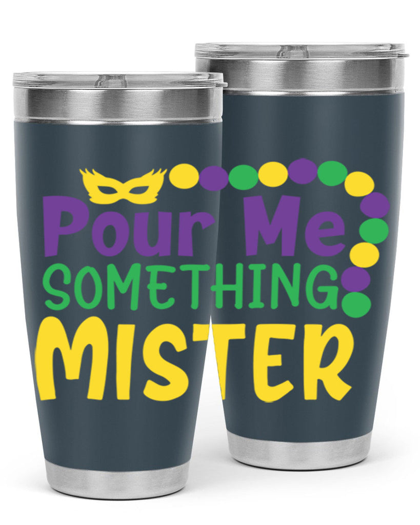 pour me something mister 75#- mardi gras- Tumbler