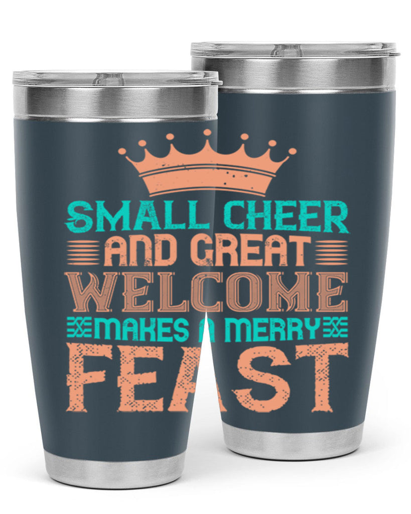 small cheer and great welcome makes a merry feast 17#- thanksgiving- Tumbler