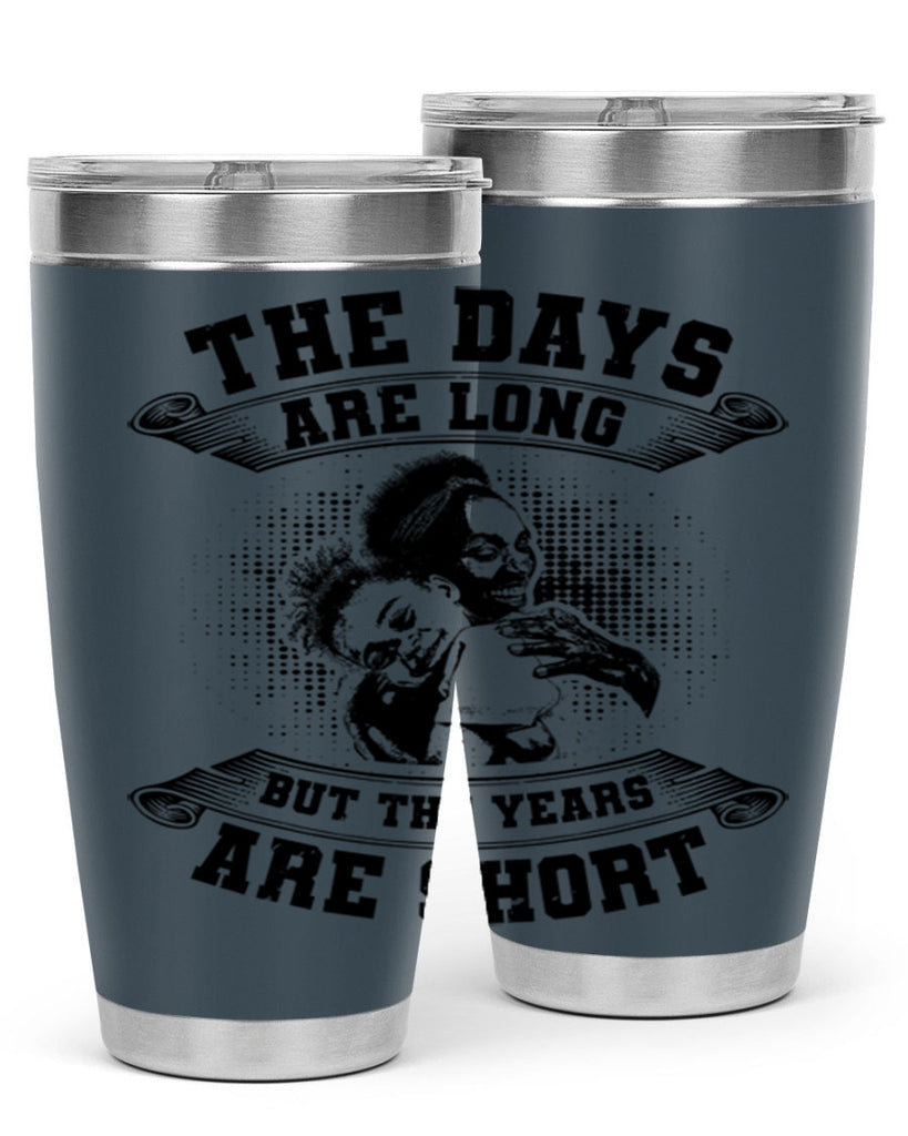 the days are long but the years are short 28#- mothers day- Tumbler