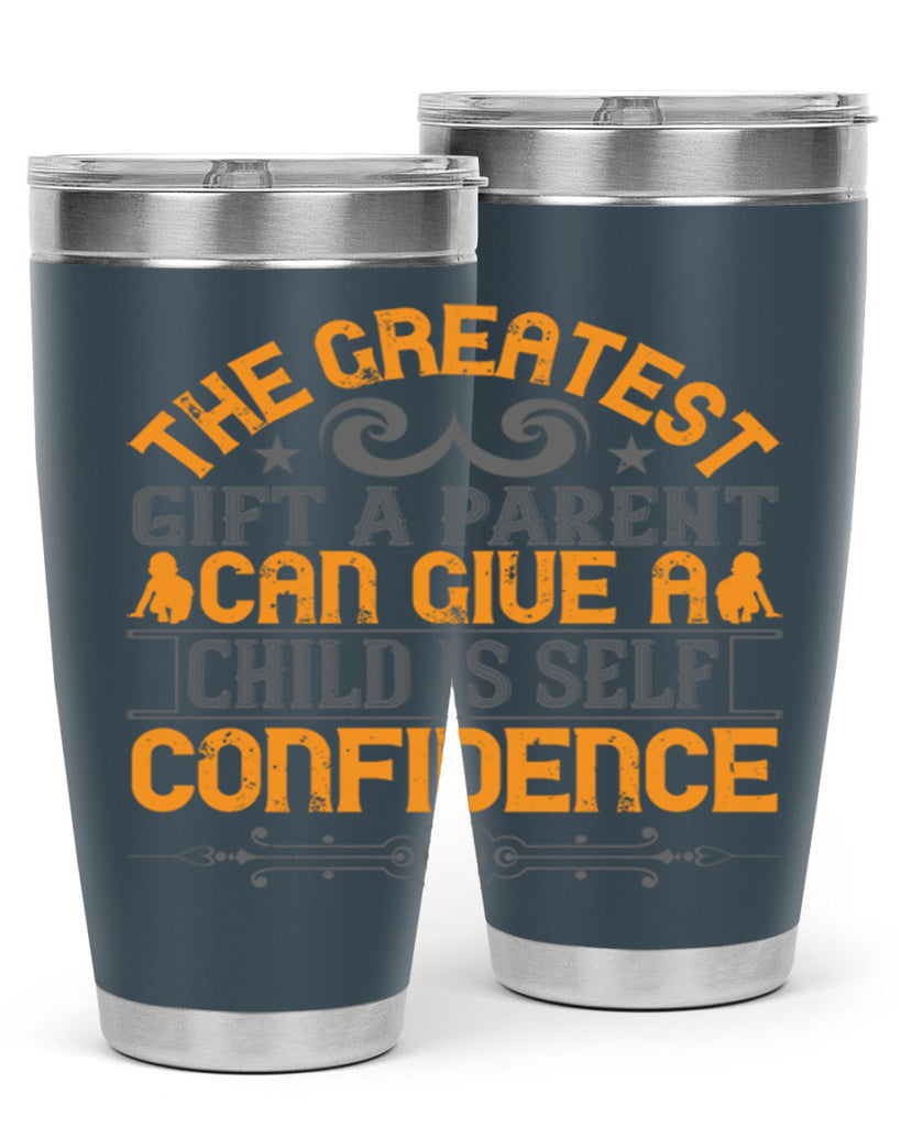 the greatest gift a parent can give a child is selfconfidence 19#- Parents Day- Tumbler