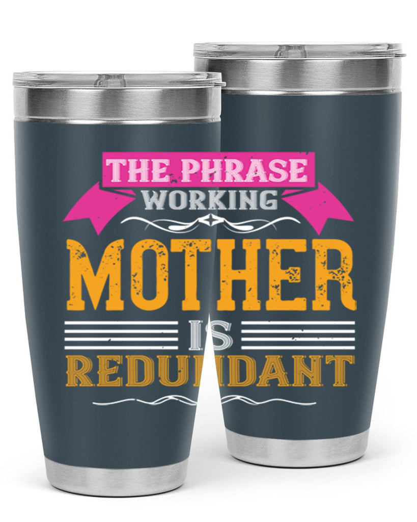 the phrase ’working mother’ is redundant 46#- mom- Tumbler