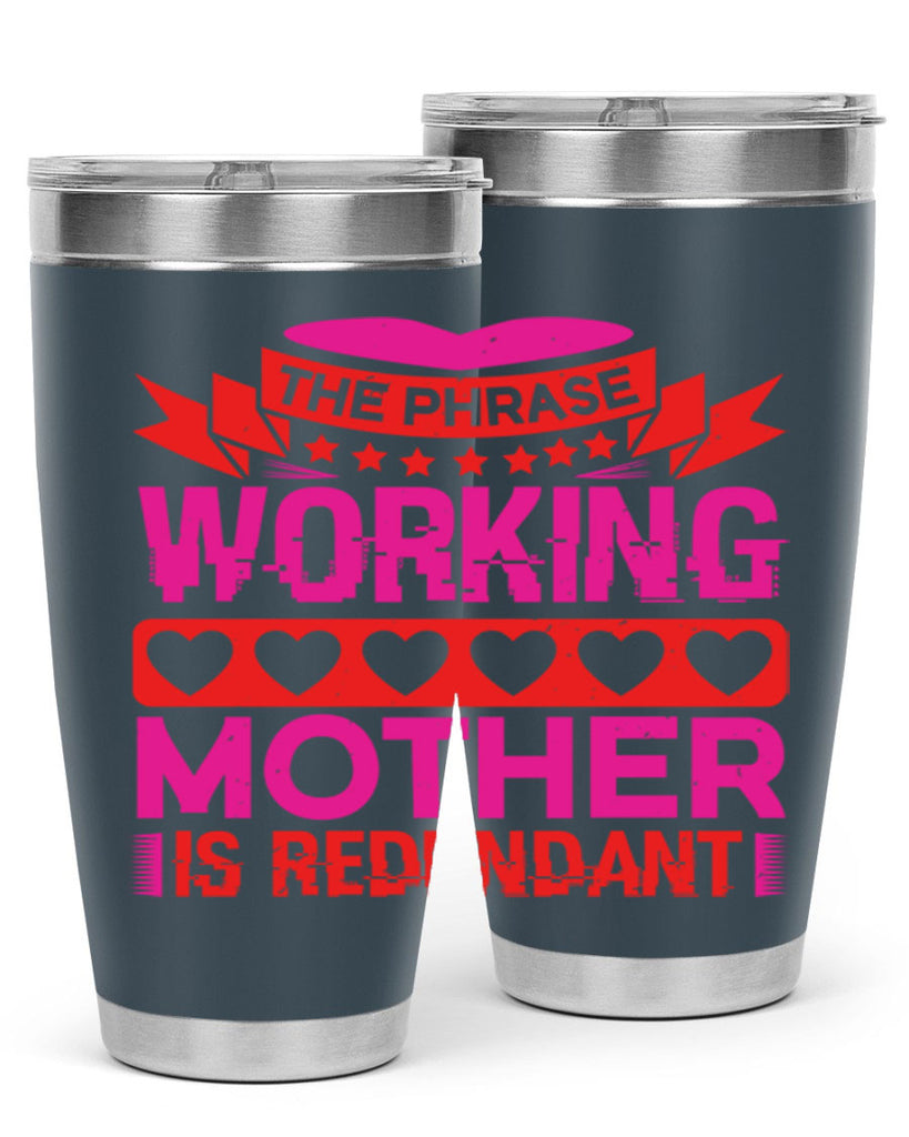 the phrase working mother is redundant 22#- mothers day- Tumbler