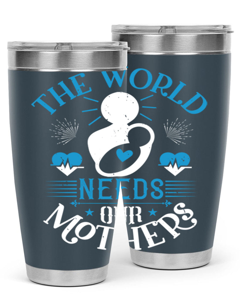 the world needs our mothers 29#- mothers day- Tumbler