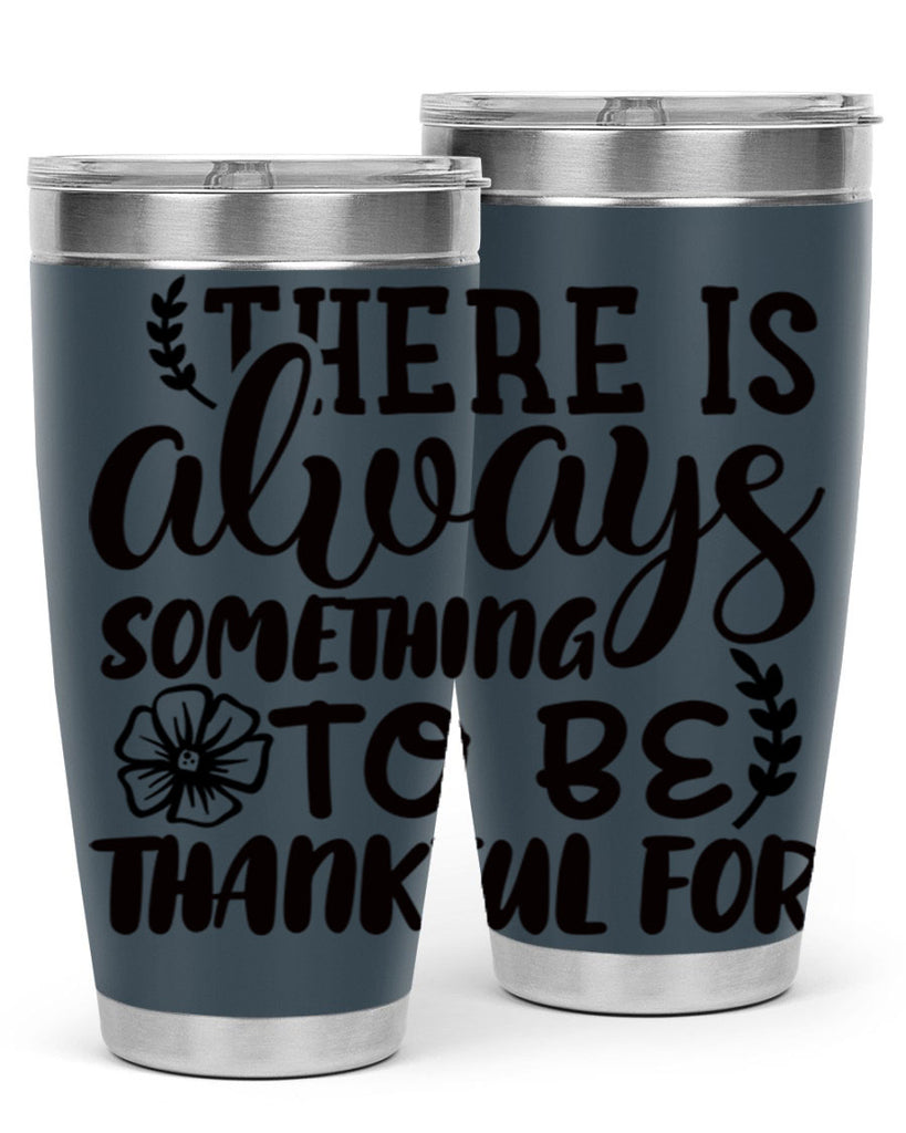 there is always something to be thankful for 51#- thanksgiving- Tumbler