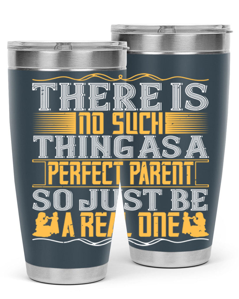 there is no such thing as a perfect parent so just be a real one 15#- Parents Day- Tumbler