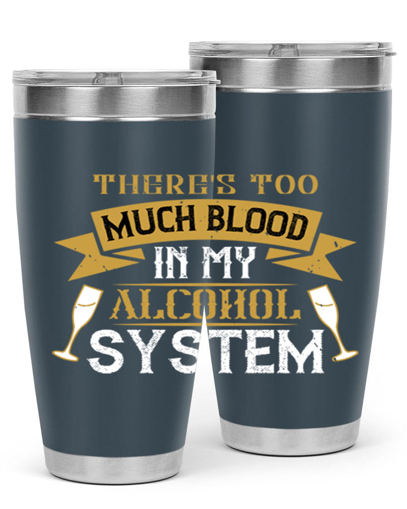 theres too much blood in my alcohol system 24#- drinking- Tumbler
