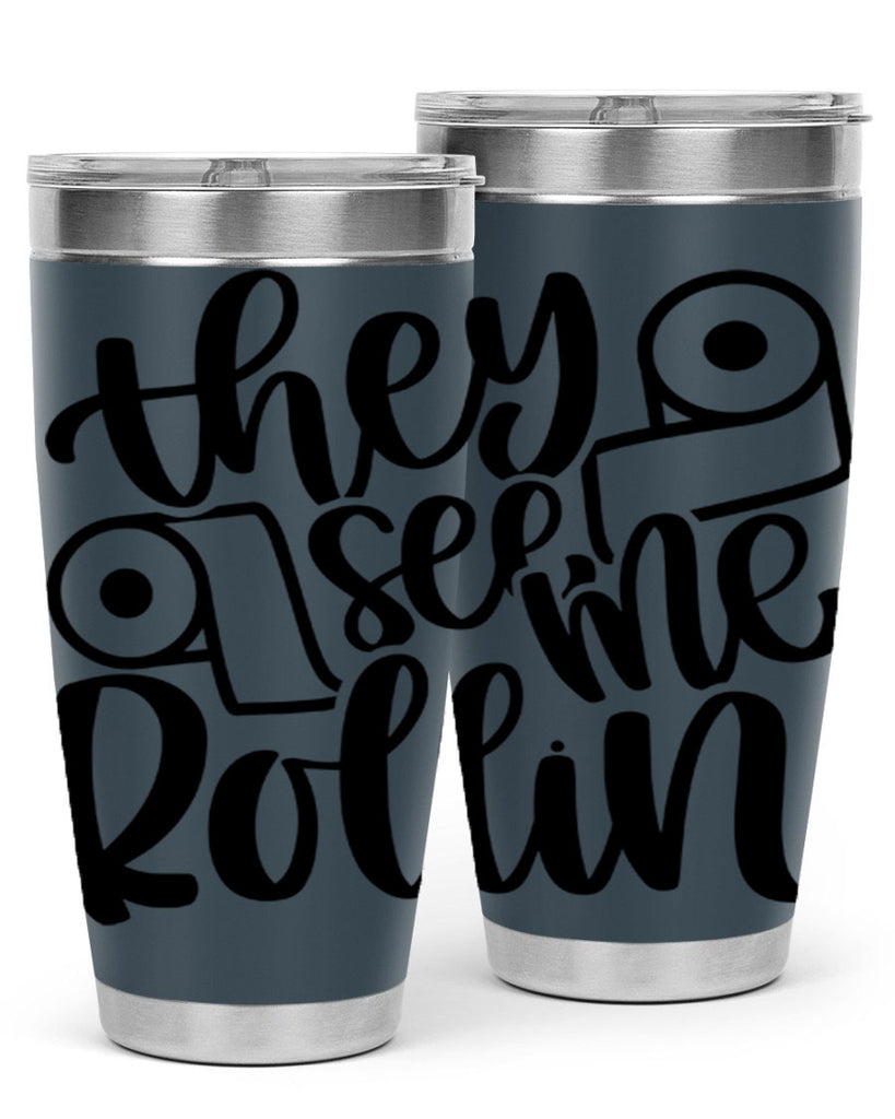 they see me rollin 10#- bathroom- Tumbler