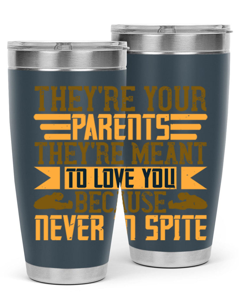 they’re your parents they’re meant to love you because never in spite 13#- Parents Day- Tumbler