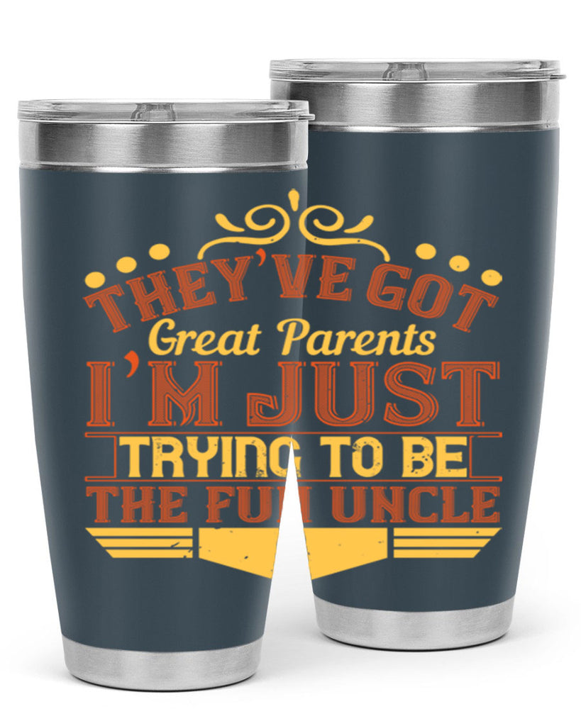 they’ve got great parents i’m just trying to be the fun uncle 12#- Parents Day- Tumbler