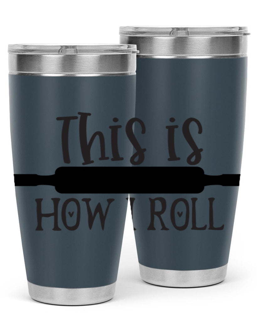 this is how i roll 76#- kitchen- Tumbler