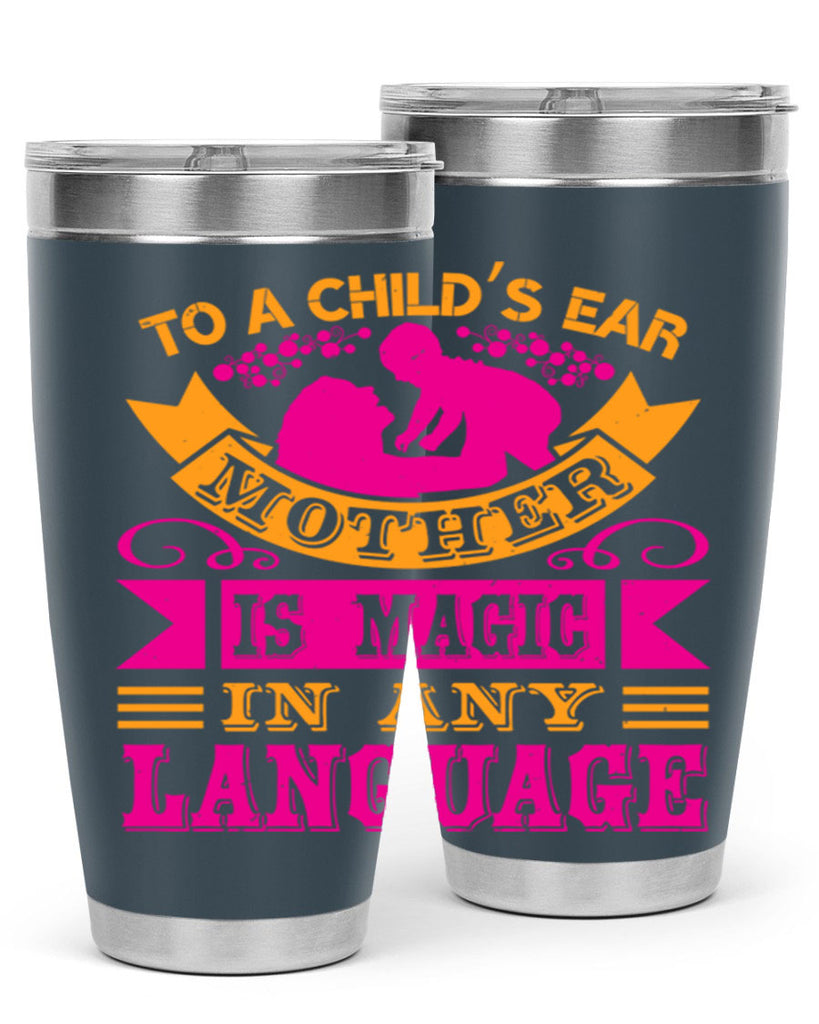 to a childs ear mother is magic in any language 16#- mothers day- Tumbler