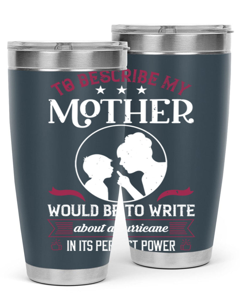 to describe my mother 19#- mothers day- Tumbler
