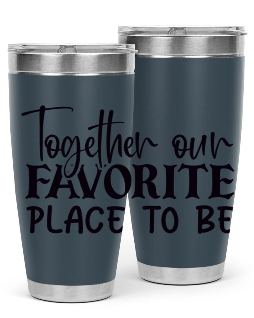 together our favorite place to be 49#- home- Tumbler
