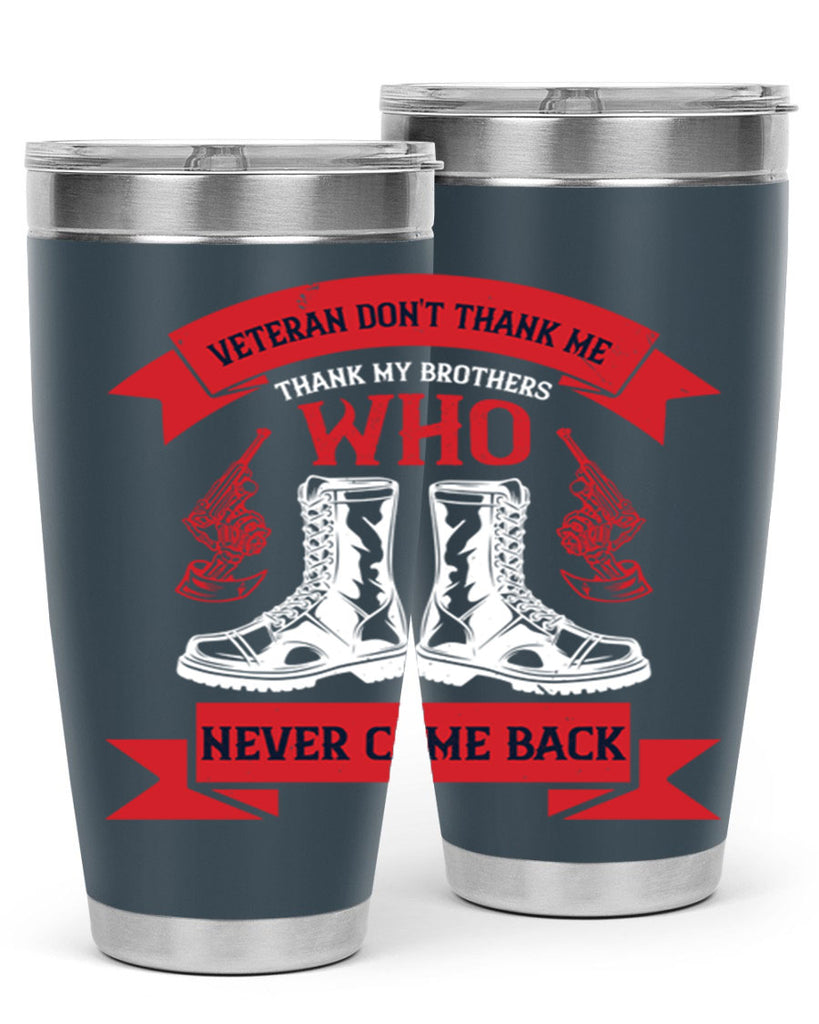 veteran dont thank me thank my brothes who never back 10#- Veterns Day- Tumbler