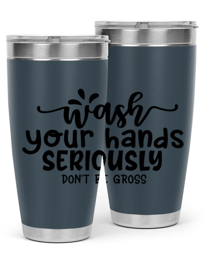 wash your hands seriously dont be gross 53#- bathroom- Tumbler