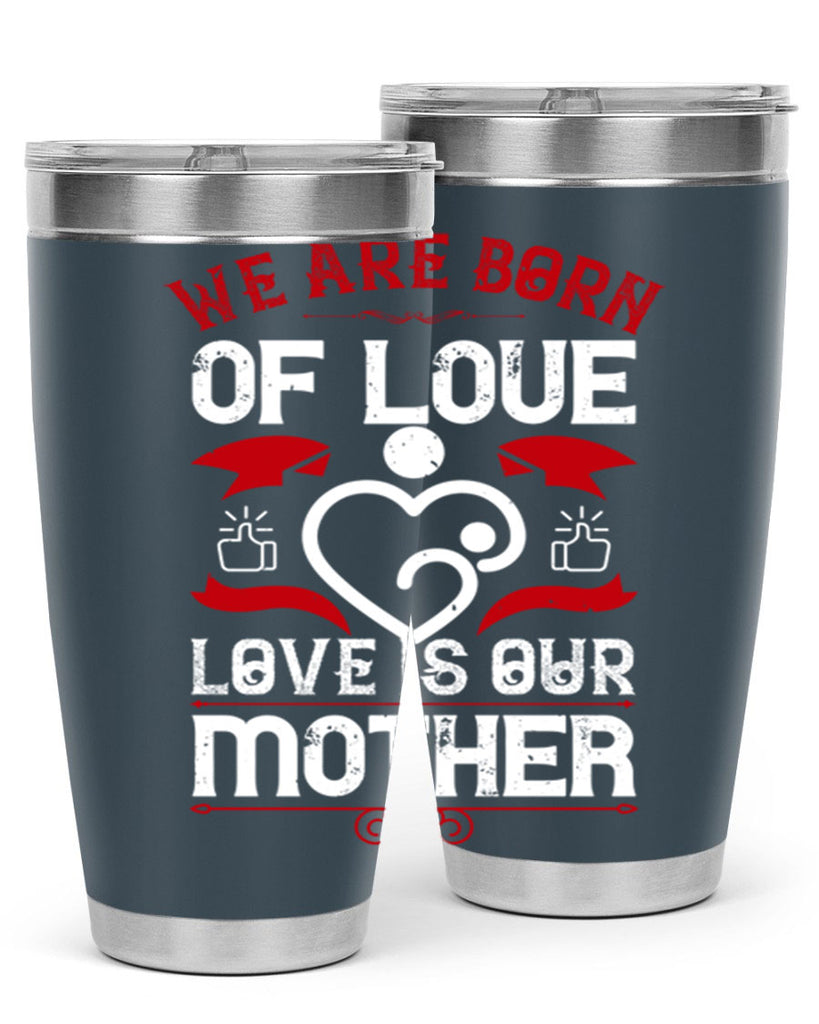 we are born of love 17#- mothers day- Tumbler