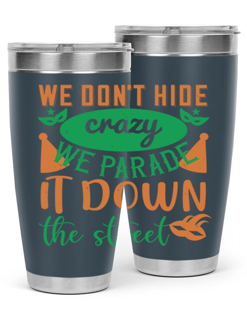 we dont hide crazy we parade it down the street 32#- mardi gras- Tumbler