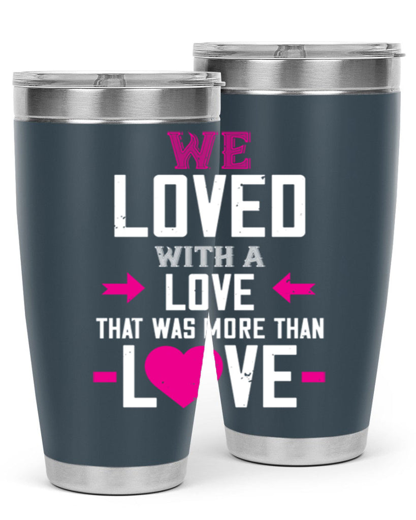 we loved with a love that was more than love 5#- valentines day- Tumbler