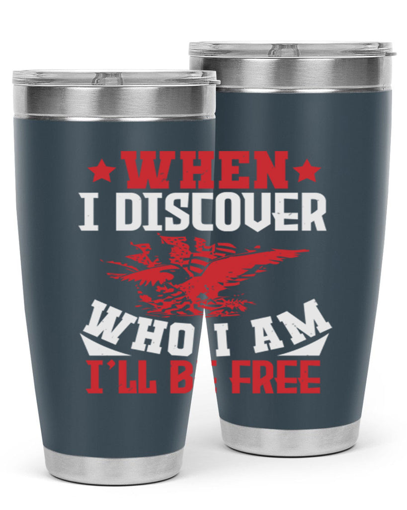 when i discover who i am Style 57#- Fourt Of July- Tumbler