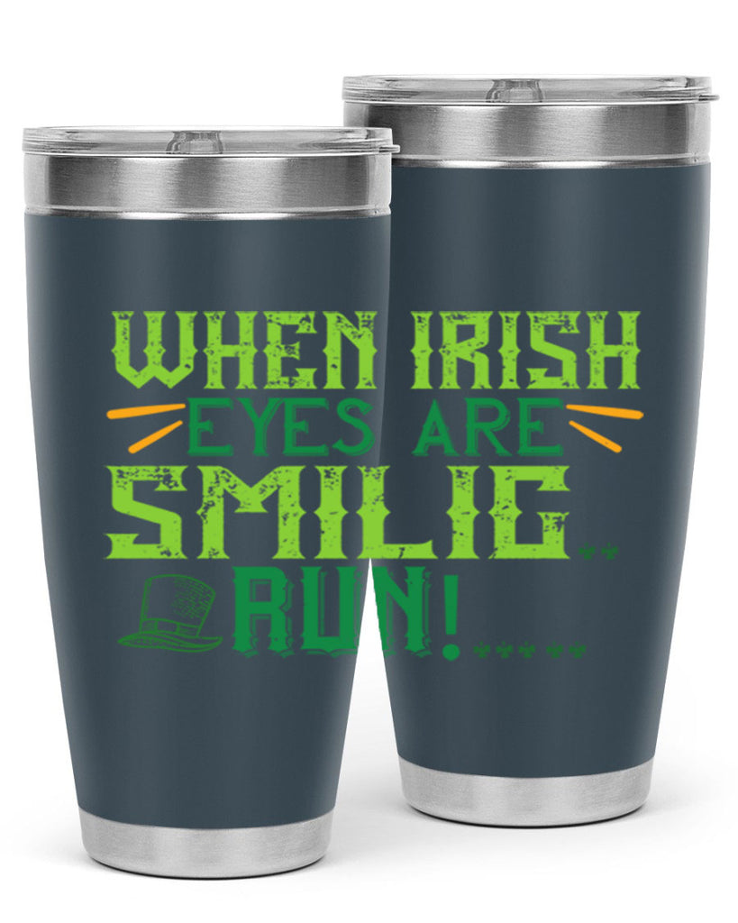 when irish eyes are smilig run Style 6#- St Patricks Day- Tumbler