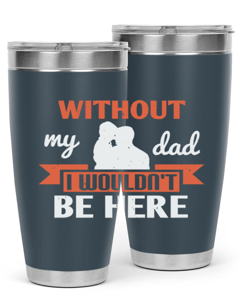 without my dad 132#- fathers day- Tumbler