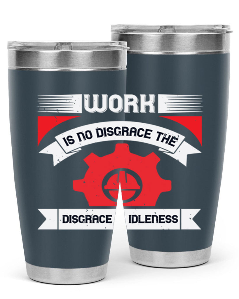 work is no disgrace the disgrace is idleness 5#- labor day- Tumbler
