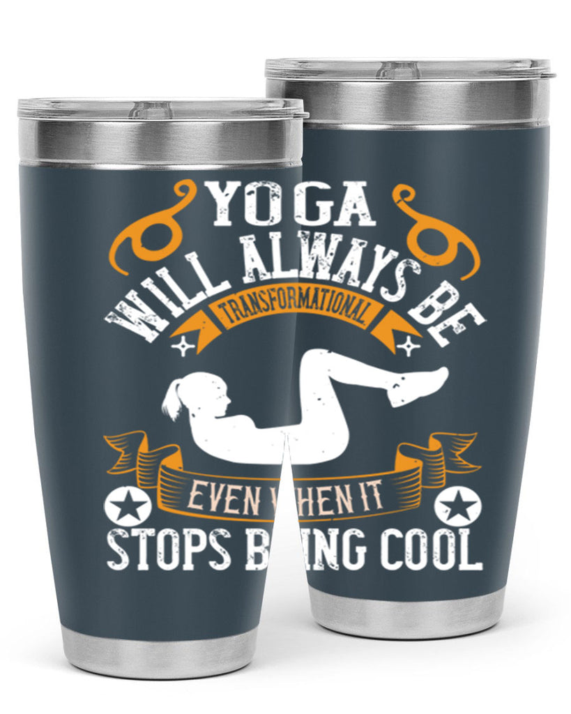 yoga will always be transformational even when it stops being cool 4#- yoga- Tumbler
