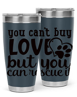 you cant buy love but you can rescue it Style 54#- dog- Tumbler