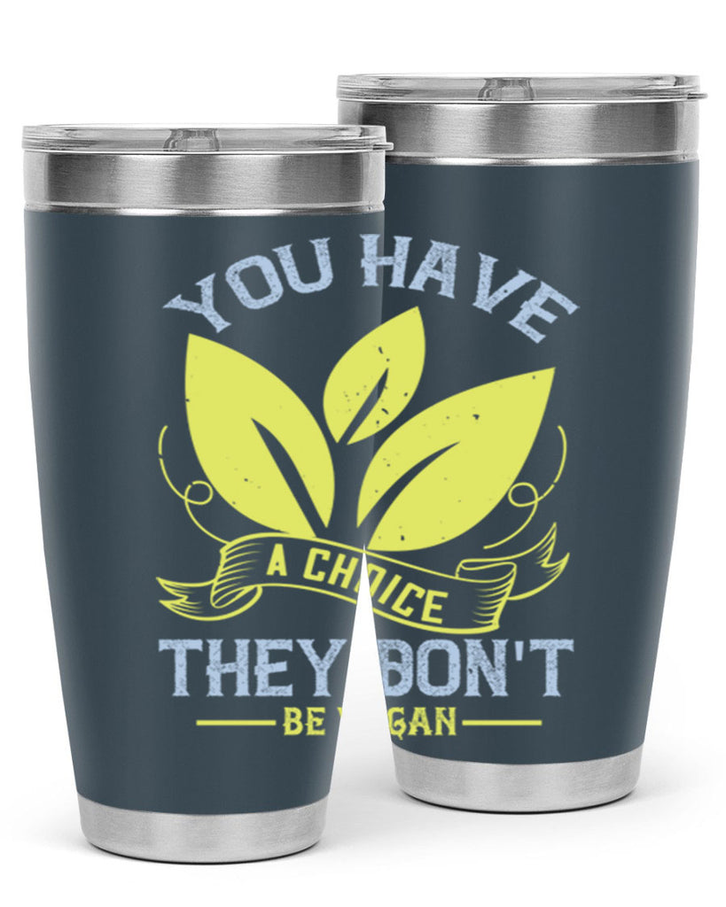 you have a choicethey dont be vegan 1#- vegan- Tumbler