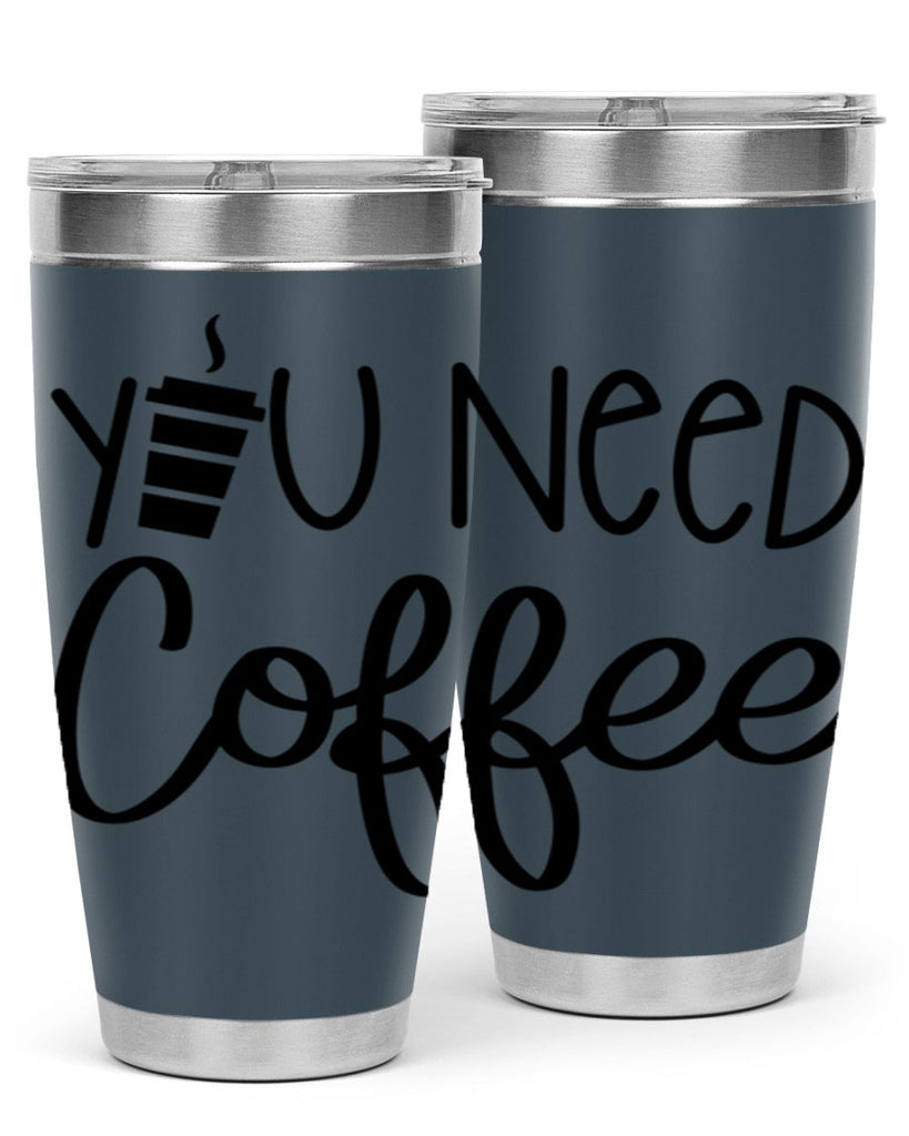 you need coffee 6#- coffee- Tumbler
