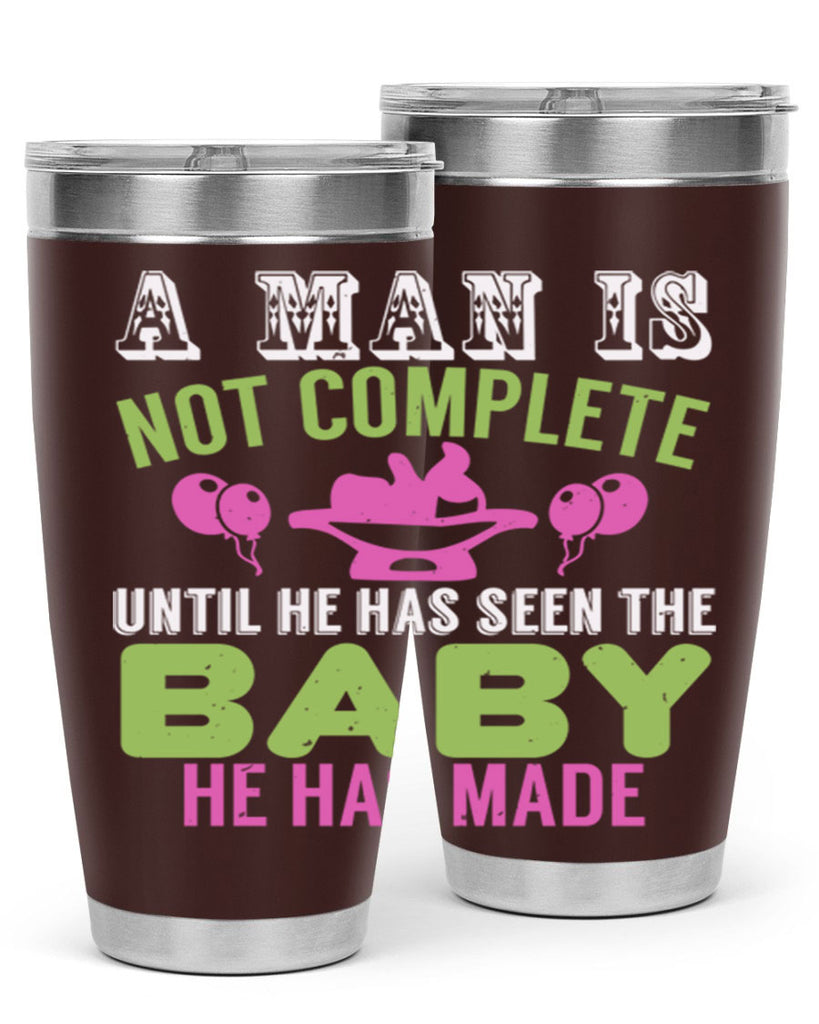 A man is not complete until he has seen the baby Style 155#- baby- tumbler
