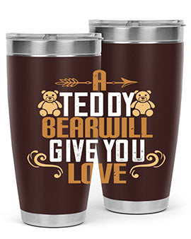 A teddy bear will give you love 2#- Bears- Tumbler