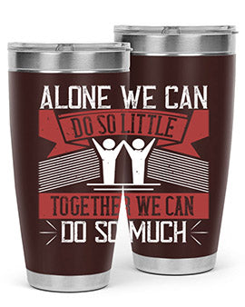 Alone we can do so little together we can do so much Style 37#- volunteer- Tumbler