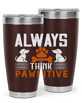 Always Think Pawsitive Style 133#- dog- Tumbler