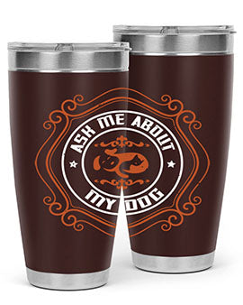 Ask Me About My Dog Style 130#- dog- Tumbler
