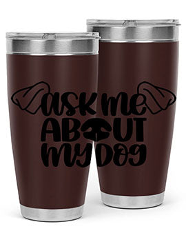 Ask Me About My Dog Style 35#- dog- Tumbler
