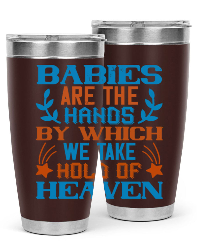 Babies are the hands by which we take hold of heaven Style 131#- baby- tumbler