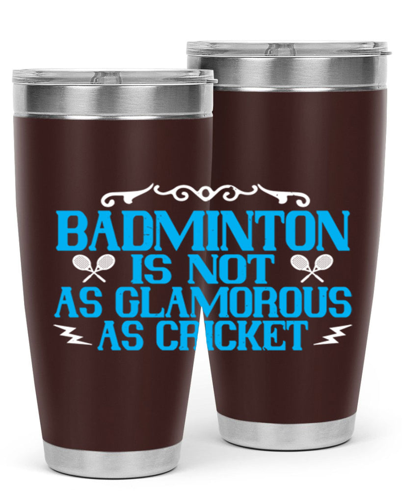 Badminton is not as glamorous as cricket 2354#- badminton- Tumbler