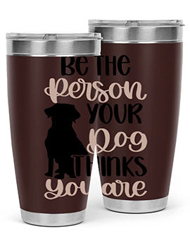 Be The Person Your Dog Style 34#- dog- Tumbler