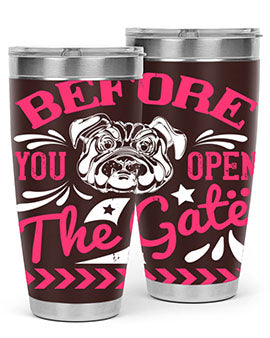 Before You Open The Gate Style 17#- dog- Tumbler