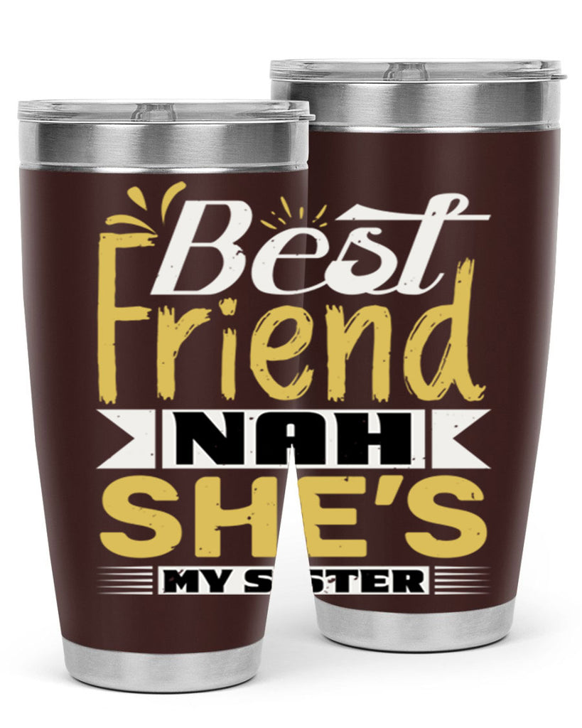 Best friend Nah She’s my sister Style 11#- Best Friend- Tumbler
