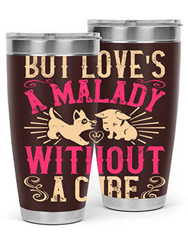 But loves a malady without a cure Style 6#- dog- Tumbler