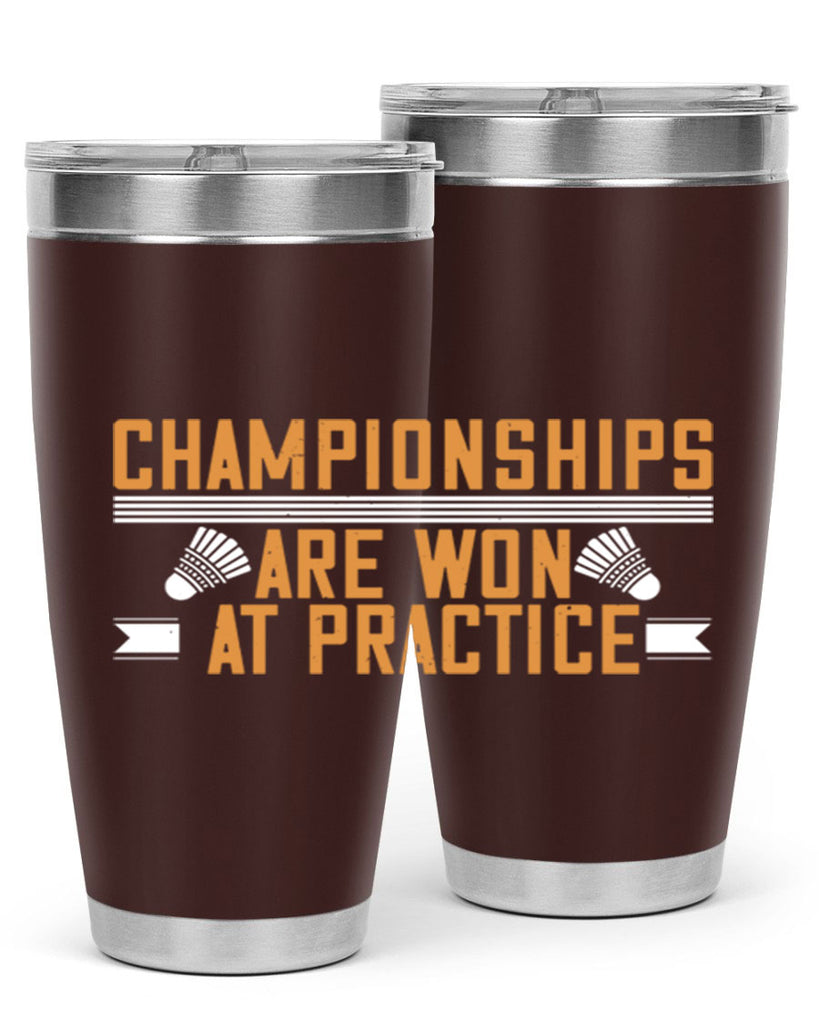 Championships are won at practice 2302#- badminton- Tumbler