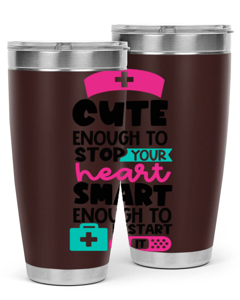 Cute Enough To Stop Your Heart Smart Enough To Restart It Style Style 203#- nurse- tumbler