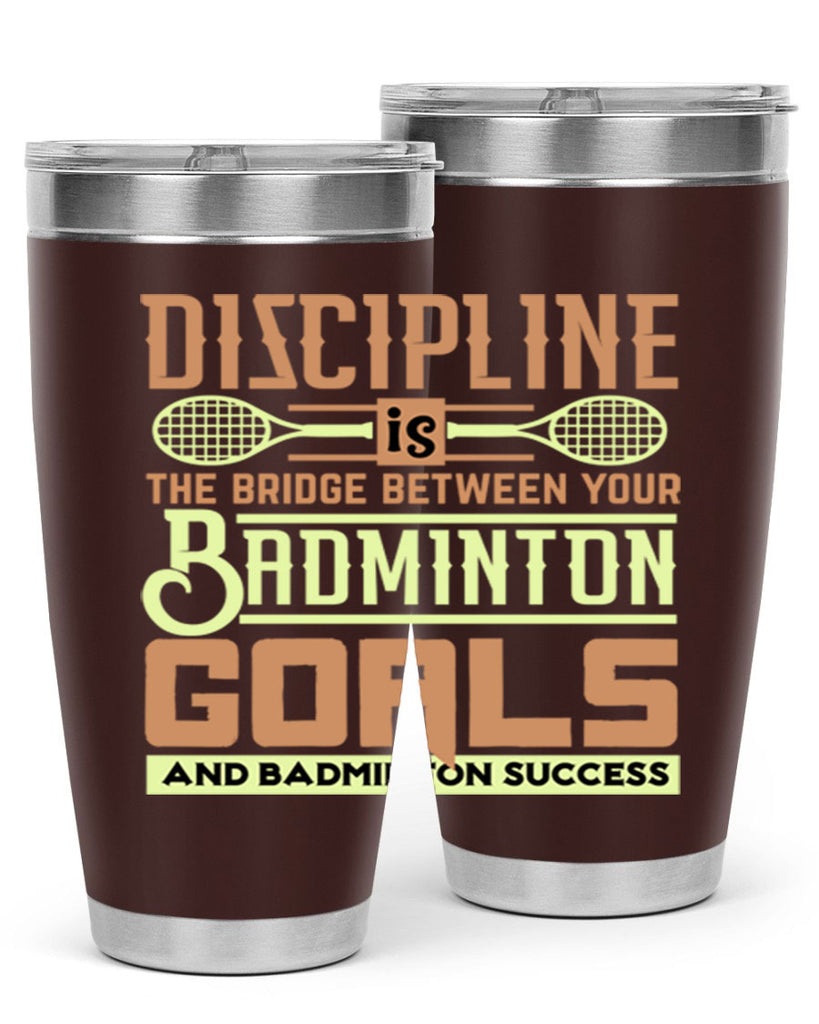 DISCIPLINE is the bridge between your Badminton Goals 1332#- badminton- Tumbler