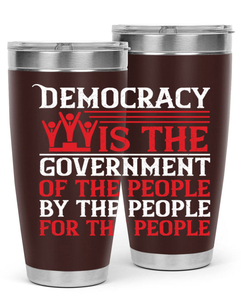Democracy is the government of the people by the people for the people Style 88#- Fourt Of July- Tumbler